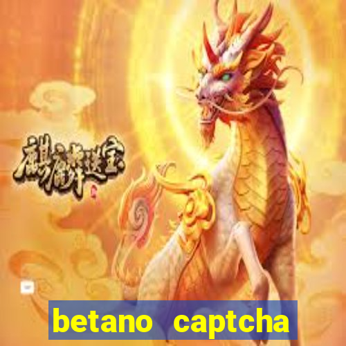 betano captcha security check